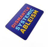 DISMANTLE SYSTEMIC ABLEISM <br> Sticker