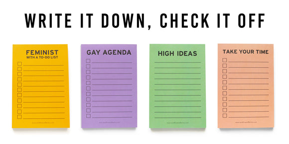 Text - Write It Down, Check It Off.  Photo of our four checklist notepads.  Feminist With A To-Do List, Gay Agenda, High Ideas, and Take Your Time