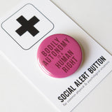 BODILY AUTONOMY IS A HUMAN RIGHT <br> Pinback Button