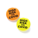 Two buttons that say HIGH RISK FOR COVID.  One is orange and the other is yellow.