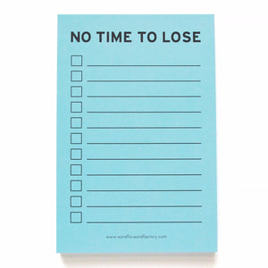 Light blue 4x6" inch notepad. Reads NO TIME TO LOSE at the top in a black sans serif font.  Eleven check boxes line the left side of the page, with lines to write your task on the write. Small text listing word for word factory's website www.wordforwordfactory.com at the bottom.