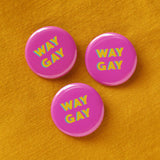 WAY GAY <br> Pinback Button