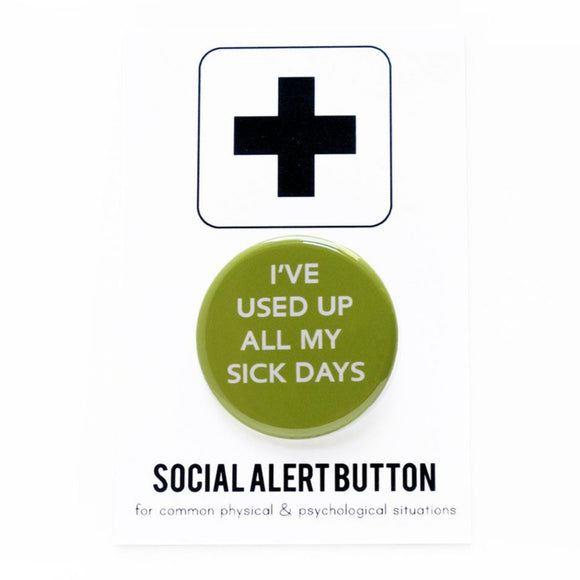 I'VE USED UP ALL <br> MY SICK DAYS <br> Pinback Button