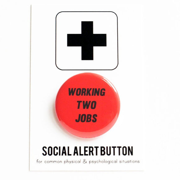 WORKING TWO JOBS <br> Pinback Button