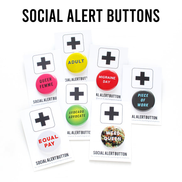 Seven Social Alert Buttons: Queer Femme, Adult, Migraine Day, Piece of Work, Equal Pay, Avocado Advocate and Weed Queen.