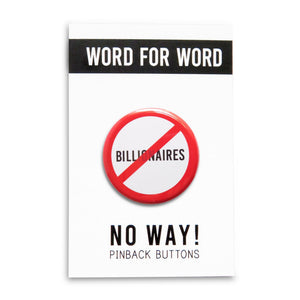 A round white button that reads NO BILLIONAIRES in black text with a red circle and slash to indicate being against billionaires. Button is held in a hand.