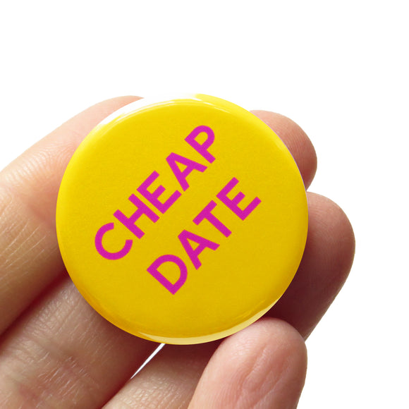 CHEAP DATE <br> Pinback Button