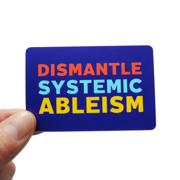 DISMANTLE SYSTEMIC ABLEISM <br> Sticker