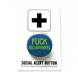 A round teal 1.25" pinback button that reads FUCK BILLIONAIRES. Badge is on a backing card.