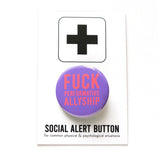 A dark lavender button with neon red text that reads FUCK Performative Allyship. Badge is on a Social Alert Button Backing Card.