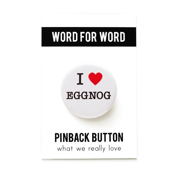 Round, white pinback button that says I LOVE EGGNOG in classic black text with 