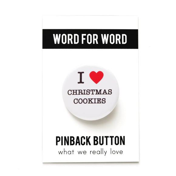 Round, white pinback button that says I LOVE CHRISTMAS COOKIES in classic black text with 