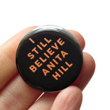 I STILL BELIEVE ANITA HILL<br> Pinback Button
