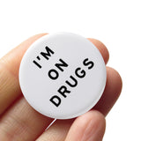 I'M ON DRUGS <br> Pinback Button