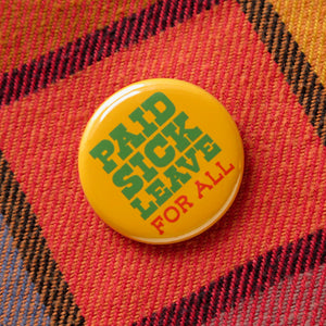 PAID SICK LEAVE FOR ALL <br> Pinback Button