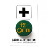 Rich green round pinback button that reads RE-GIFTER in decorative golden yellow font. Button is on a Social Alert Button backing card.