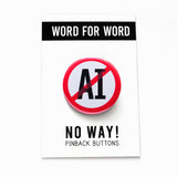 A round white button that reads NO AI (Artificial Intelligence) in black text with a red circle and slash to indicate being against billionaires. Badge is on a WORD FOR WORD branded backing card that reads NO WAY! Pinback Button