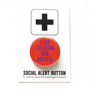 Bold dark orange button that reads STOP POLICING OUR BODIES in purple text. Button is on a Social Alert Button backing card.