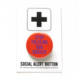Bold dark orange button that reads STOP POLICING OUR BODIES in purple text. Button is on a Social Alert Button backing card.