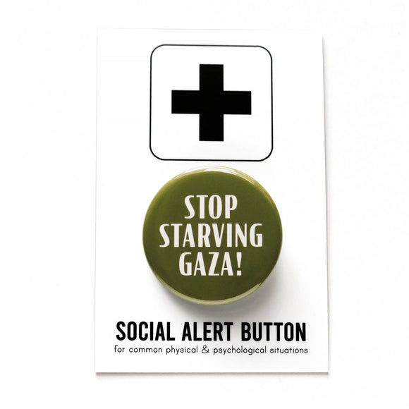 A round olive green pinback button that reads STOP STARVING GAZA! in white text. The button is on a Social Alert Button branded backing card.