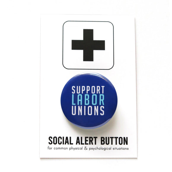 Dark blue round pinback button that reads Support Labor Unions in white & light blue text. Button is a Social Alert Button backing card.