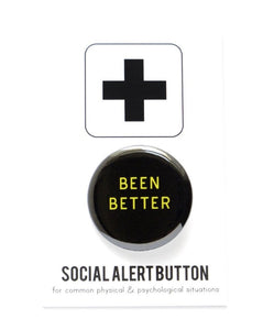 Round pinback button that says BEEN BETTER. Yellow text on a black background