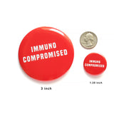 IMMUNOCOMPROMISED <br> 3" Inch Big Button