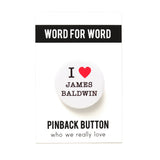 Round white button that reads I red heart James Baldwin. Button is on a WORD FOR WORD backing card that reads Pinback Button, Who We Really Love
