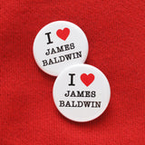 I LOVE JAMES BALDWIN <br> Pinback Button