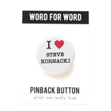 Round pinback button on a white background that says I love Steve Kornacki. Love is depicted by a red heart.  The other text is black.