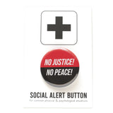 A round pinback button split half red, half black. The top red reads No Justice, bottom black reads NO PEACE! Button is on a Social Alert Backing Card.