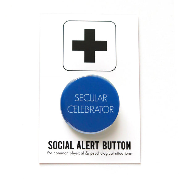 Bold bright blue round pinback button that reads SECULAR CELEBRATOR in thin white sans serif text.  Button is on a Social Alert Button backing card.