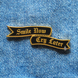 SMILE NOW, CRY LATER <br> Enamel Pin
