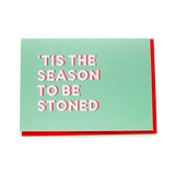 TIS THE SEASON TO BE STONED <br>  Holiday Greeting Card