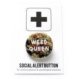 Round pinback button that says WEED QUEEN.  White text over a background of cannabis bud