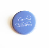 CARELESS WHISKERS <br> Pinback Button