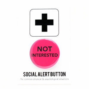 NOT INTERESTED <br> Pinback Button